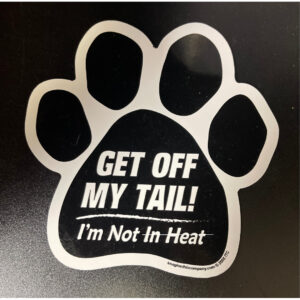 Get Off My Tail I'm Not in Heat paw-shaped Magnet